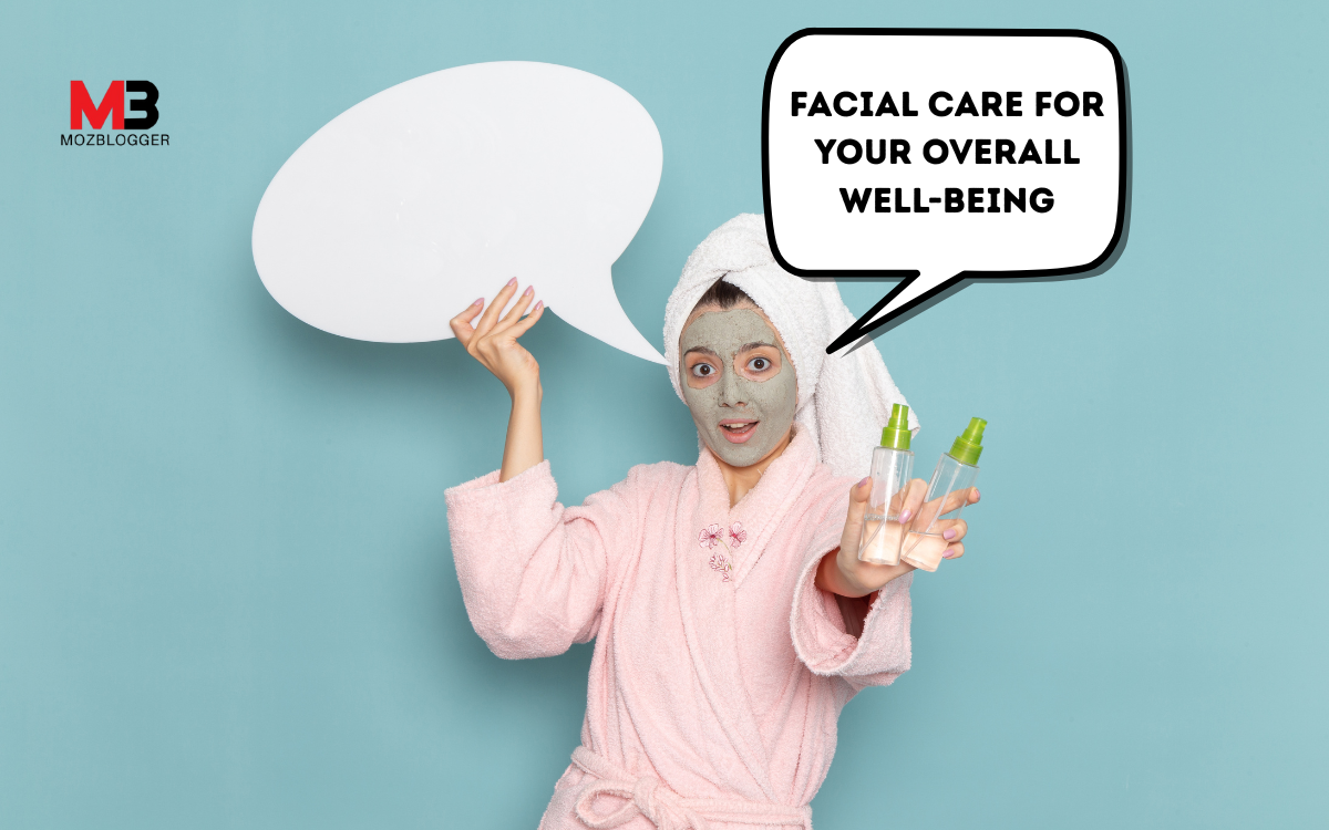 The Importance of Facial Care for Your Overall Well-Being