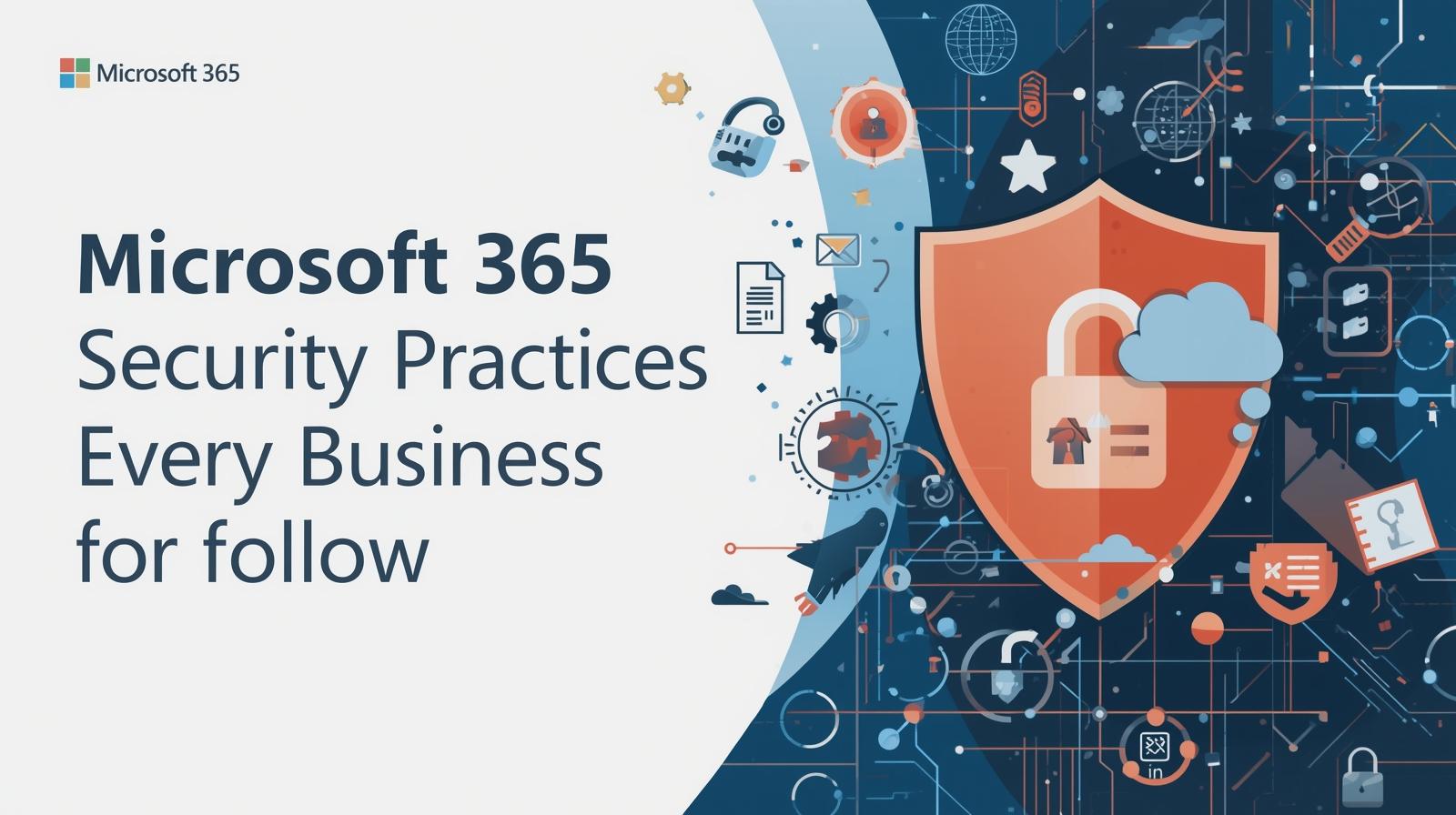 Microsoft 365 Security Practices Every Business Should Follow  